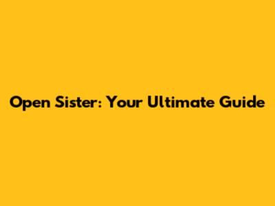 Open Sister: Your Ultimate Guide