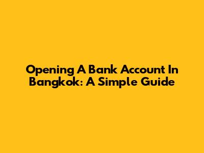 Opening A Bank Account In Bangkok: A Simple Guide