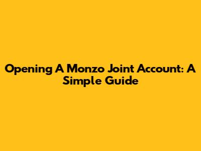 Opening A Monzo Joint Account: A Simple Guide