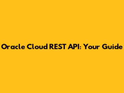 Oracle Cloud REST API: Your Guide