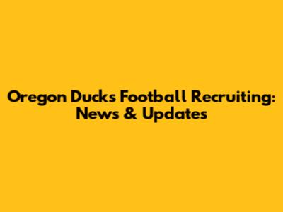 Oregon Ducks Football Recruiting: News & Updates