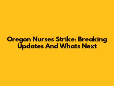 Oregon Nurses Strike: Breaking Updates And What's Next