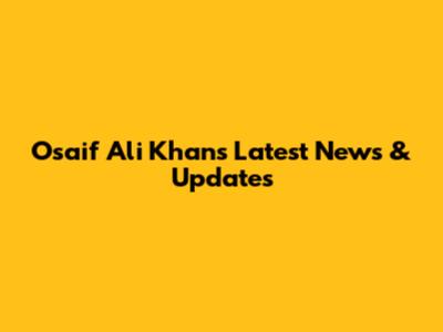 Osaif Ali Khan's Latest News & Updates