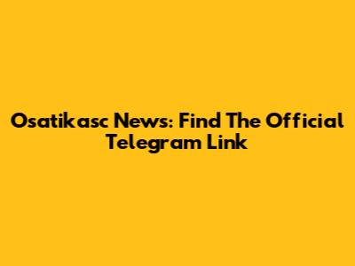 Osatikasc News: Find The Official Telegram Link