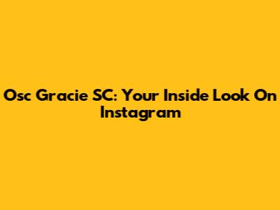 Osc Gracie SC: Your Inside Look On Instagram