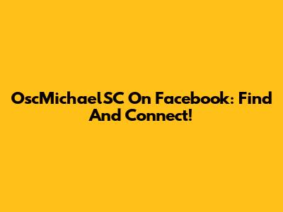 OscMichaelSC On Facebook: Find And Connect!