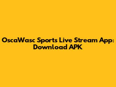 OscaWasc Sports Live Stream App: Download APK