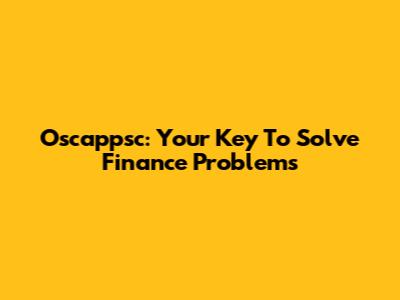 Oscappsc: Your Key To Solve Finance Problems