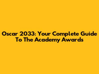 Oscar 2033: Your Complete Guide To The Academy Awards