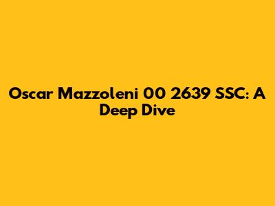 Oscar Mazzoleni 00 2639 SSC: A Deep Dive
