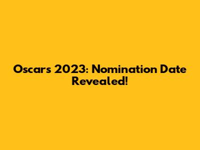 Oscars 2023: Nomination Date Revealed!