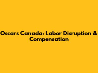 Oscars Canada: Labor Disruption & Compensation