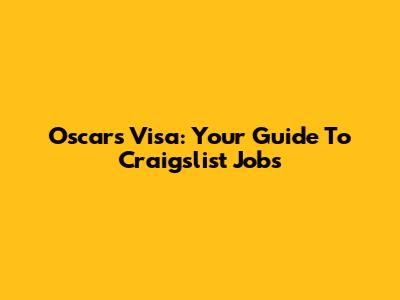 Oscars Visa: Your Guide To Craigslist Jobs