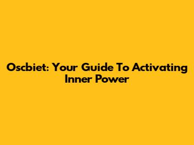 Oscbiet: Your Guide To Activating Inner Power