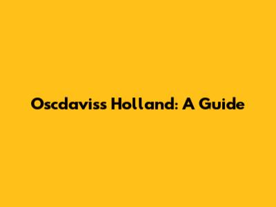 Oscdavis's Holland: A Guide