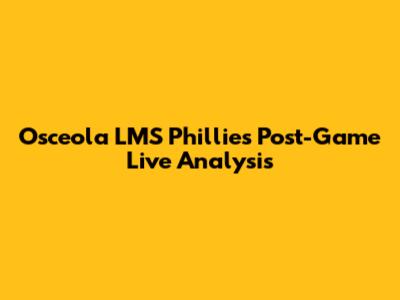 Osceola LMS Phillies Post-Game Live Analysis