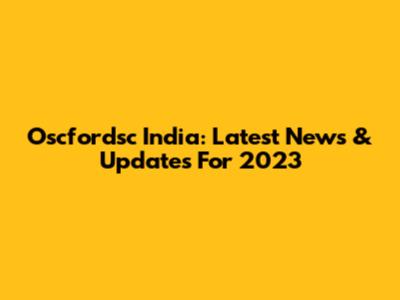 Oscfordsc India: Latest News & Updates For 2023