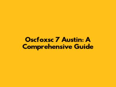 Oscfoxsc 7 Austin: A Comprehensive Guide