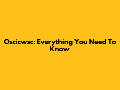 Oscicwsc: Everything You Need To Know