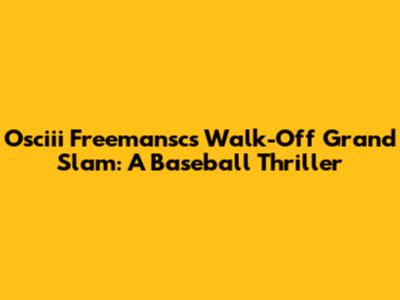 Osciii Freemansc's Walk-Off Grand Slam: A Baseball Thriller