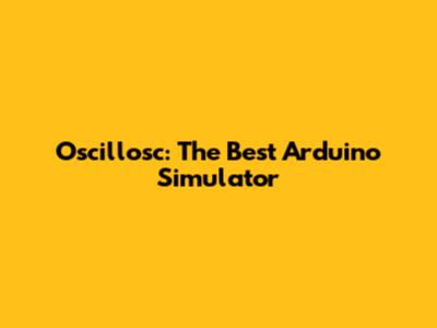 Oscillosc: The Best Arduino Simulator