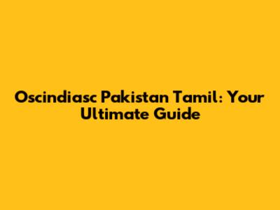 Oscindiasc Pakistan Tamil: Your Ultimate Guide