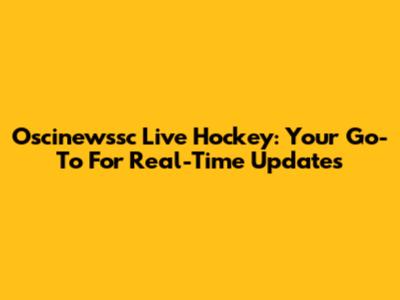 Oscinewssc Live Hockey: Your Go-To For Real-Time Updates