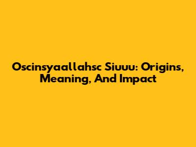 Oscinsyaallahsc Siuuu: Origins, Meaning, And Impact