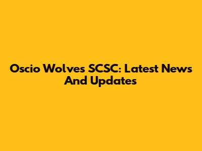 Oscio Wolves SCSC: Latest News And Updates