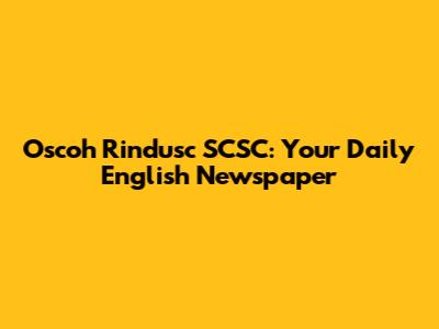 Oscoh Rindusc SCSC: Your Daily English Newspaper