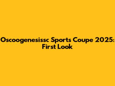 Oscoogenesissc Sports Coupe 2025: First Look