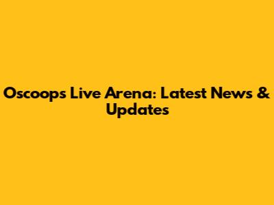Oscoops Live Arena: Latest News & Updates