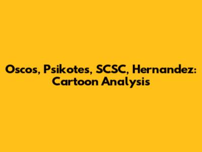 Oscos, Psikotes, SCSC, Hernandez: Cartoon Analysis
