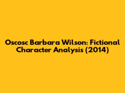 Oscosc Barbara Wilson: Fictional Character Analysis (2014)