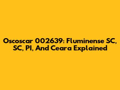 Oscoscar 002639: Fluminense SC, SC, PI, And Ceara Explained