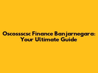 Oscossscsc Finance Banjarnegara: Your Ultimate Guide