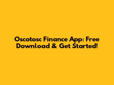 Oscotosc Finance App: Free Download & Get Started!
