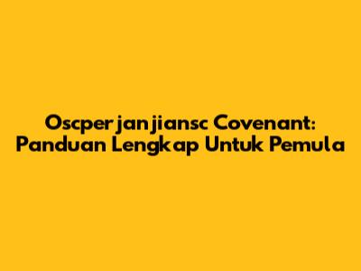 Oscperjanjiansc Covenant: Panduan Lengkap Untuk Pemula