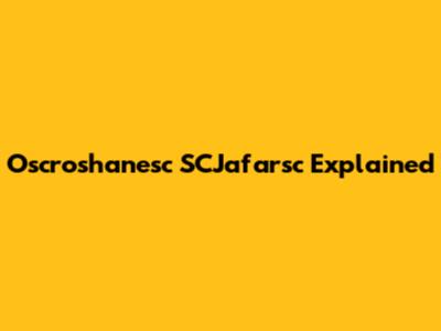 Oscroshanesc SCJafarsc Explained