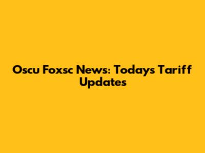 Oscu Foxsc News: Today's Tariff Updates