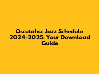 Oscutahsc Jazz Schedule 2024-2025: Your Download Guide