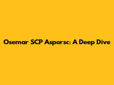 Osemar SCP Asporsc: A Deep Dive