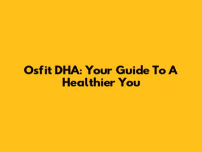 Osfit DHA: Your Guide To A Healthier You