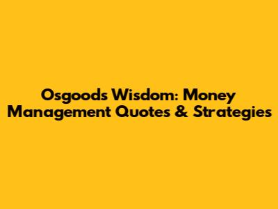 Osgood's Wisdom: Money Management Quotes & Strategies