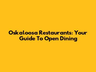Oskaloosa Restaurants: Your Guide To Open Dining