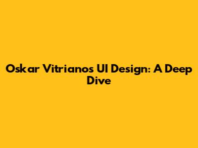 Oskar Vitriano's UI Design: A Deep Dive