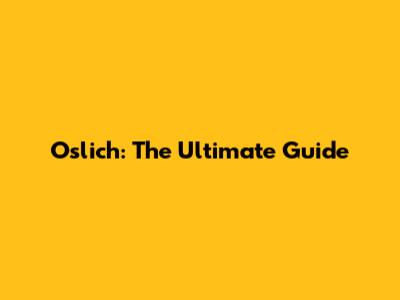 Oslich: The Ultimate Guide