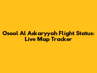Osool Al Askaryyah Flight Status: Live Map Tracker