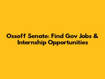 Ossoff Senate: Find Gov Jobs & Internship Opportunities