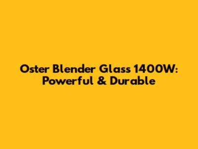 Oster Blender Glass 1400W: Powerful & Durable
